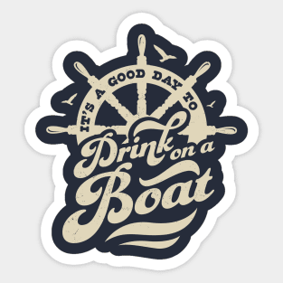 Its A Good Day To Drink On A Boat Boating Boat Captain Funny Sticker